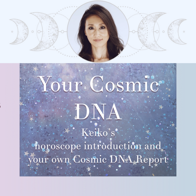 Your Cosmic DNA - Keiko's horoscope introduction and your own Cosmic DNA report